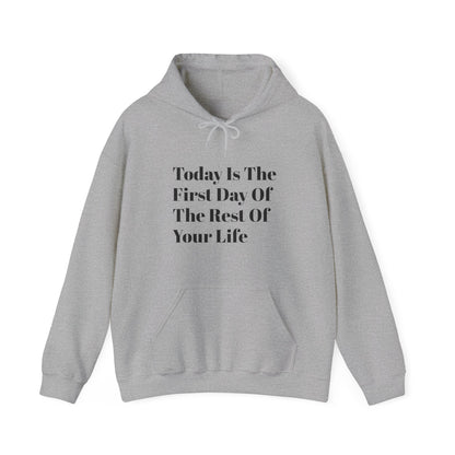 Today Is The First Day Of The Rest Of Your Life Custom Hooded Sweatshirt , Winter Apparel, Gift Idea, For Him, For Her