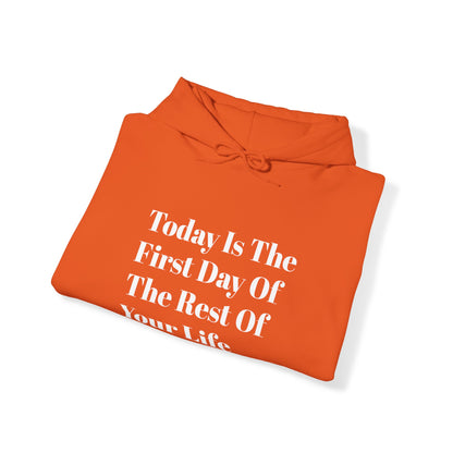 Today Is The First Day Of The Rest Of Your Life Custom Hooded Sweatshirt , Winter Apparel, Gift Idea, For Him, For Her