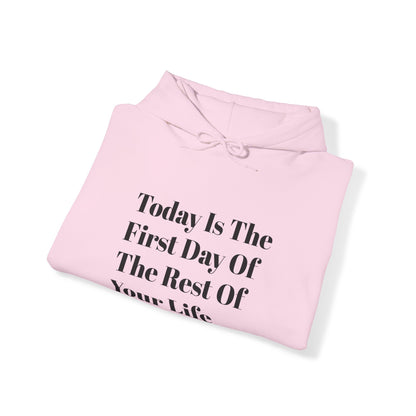 Today Is The First Day Of The Rest Of Your Life Custom Hooded Sweatshirt , Winter Apparel, Gift Idea, For Him, For Her