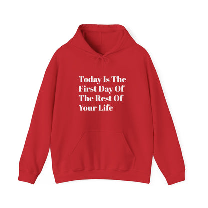 Today Is The First Day Of The Rest Of Your Life Custom Hooded Sweatshirt , Winter Apparel, Gift Idea, For Him, For Her