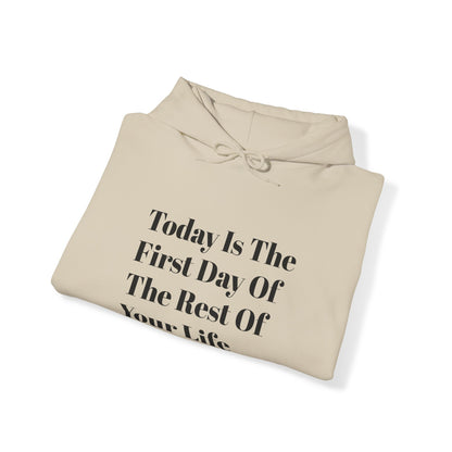 Today Is The First Day Of The Rest Of Your Life Custom Hooded Sweatshirt , Winter Apparel, Gift Idea, For Him, For Her