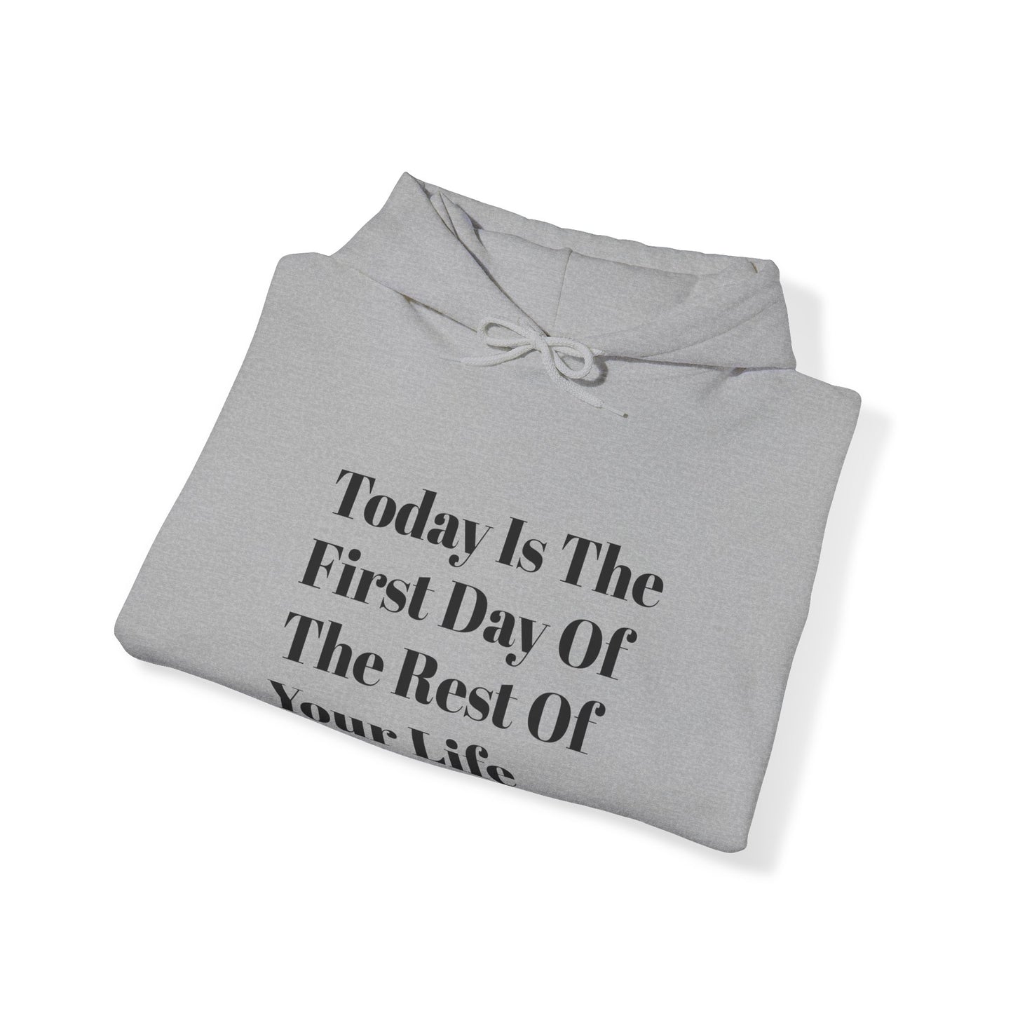 Today Is The First Day Of The Rest Of Your Life Custom Hooded Sweatshirt , Winter Apparel, Gift Idea, For Him, For Her