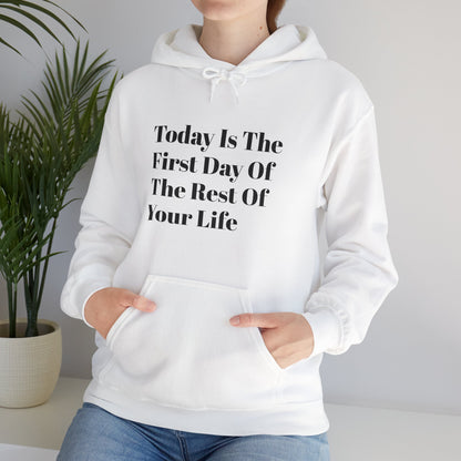 Today Is The First Day Of The Rest Of Your Life Custom Hooded Sweatshirt , Winter Apparel, Gift Idea, For Him, For Her