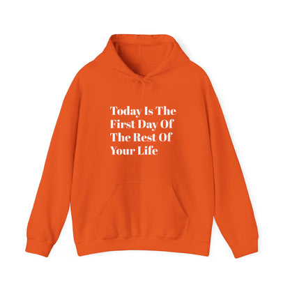 Today Is The First Day Of The Rest Of Your Life Custom Hooded Sweatshirt , Winter Apparel, Gift Idea, For Him, For Her