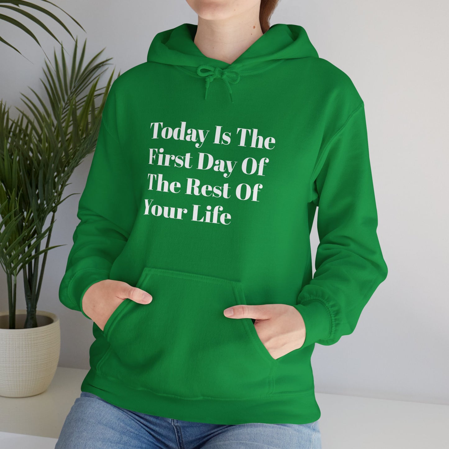 Today Is The First Day Of The Rest Of Your Life Custom Hooded Sweatshirt , Winter Apparel, Gift Idea, For Him, For Her