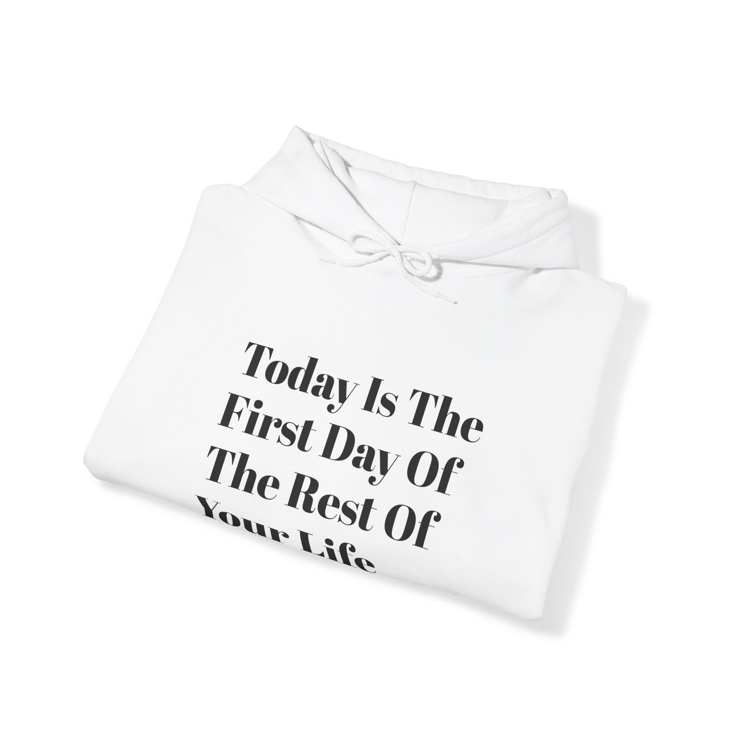 Today Is The First Day Of The Rest Of Your Life Custom Hooded Sweatshirt , Winter Apparel, Gift Idea, For Him, For Her