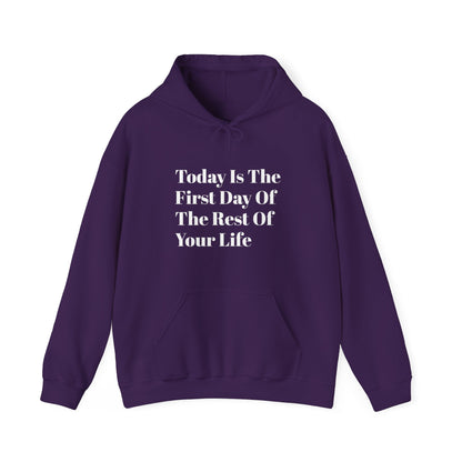 Today Is The First Day Of The Rest Of Your Life Custom Hooded Sweatshirt , Winter Apparel, Gift Idea, For Him, For Her