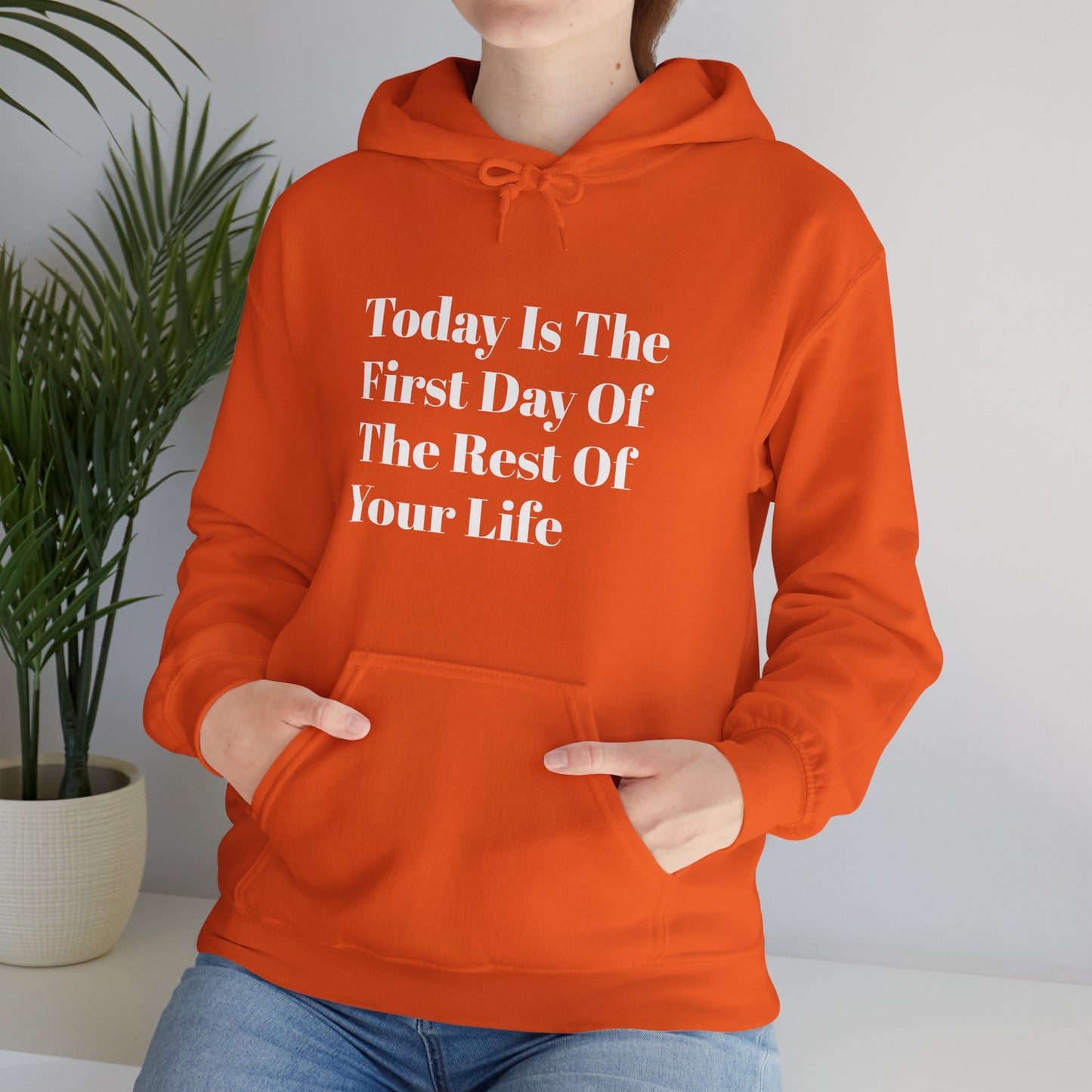 Today Is The First Day Of The Rest Of Your Life Custom Hooded Sweatshirt , Winter Apparel, Gift Idea, For Him, For Her