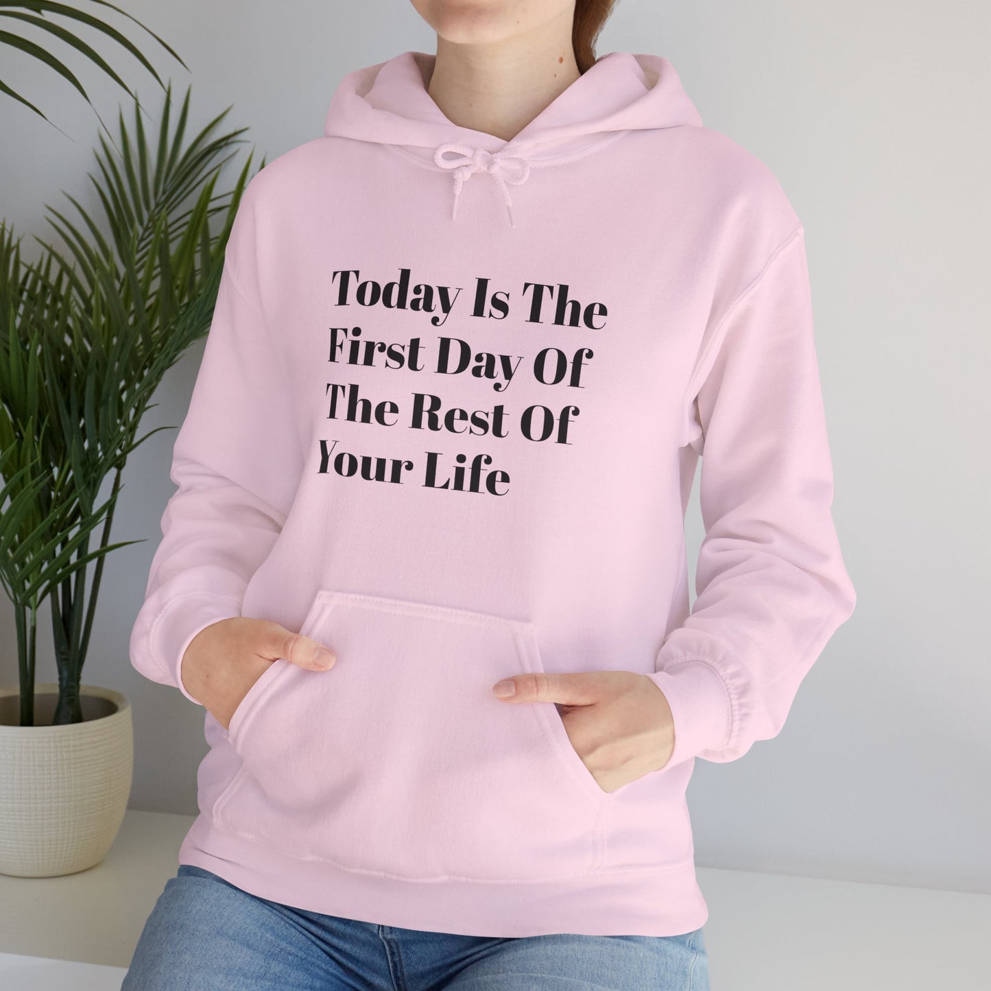 Today Is The First Day Of The Rest Of Your Life Custom Hooded Sweatshirt , Winter Apparel, Gift Idea, For Him, For Her