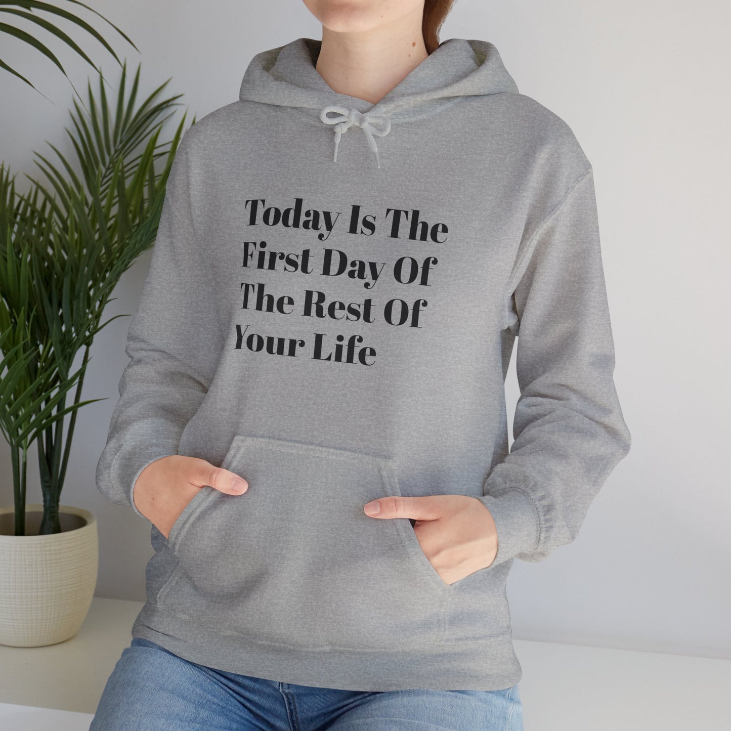 Today Is The First Day Of The Rest Of Your Life Custom Hooded Sweatshirt , Winter Apparel, Gift Idea, For Him, For Her