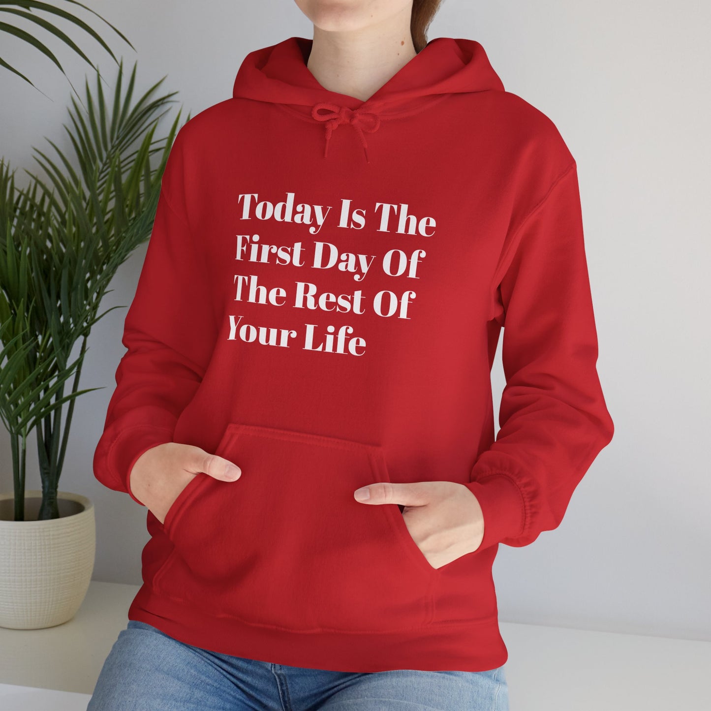 Today Is The First Day Of The Rest Of Your Life Custom Hooded Sweatshirt , Winter Apparel, Gift Idea, For Him, For Her