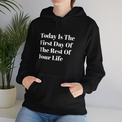 Today Is The First Day Of The Rest Of Your Life Custom Hooded Sweatshirt , Winter Apparel, Gift Idea, For Him, For Her