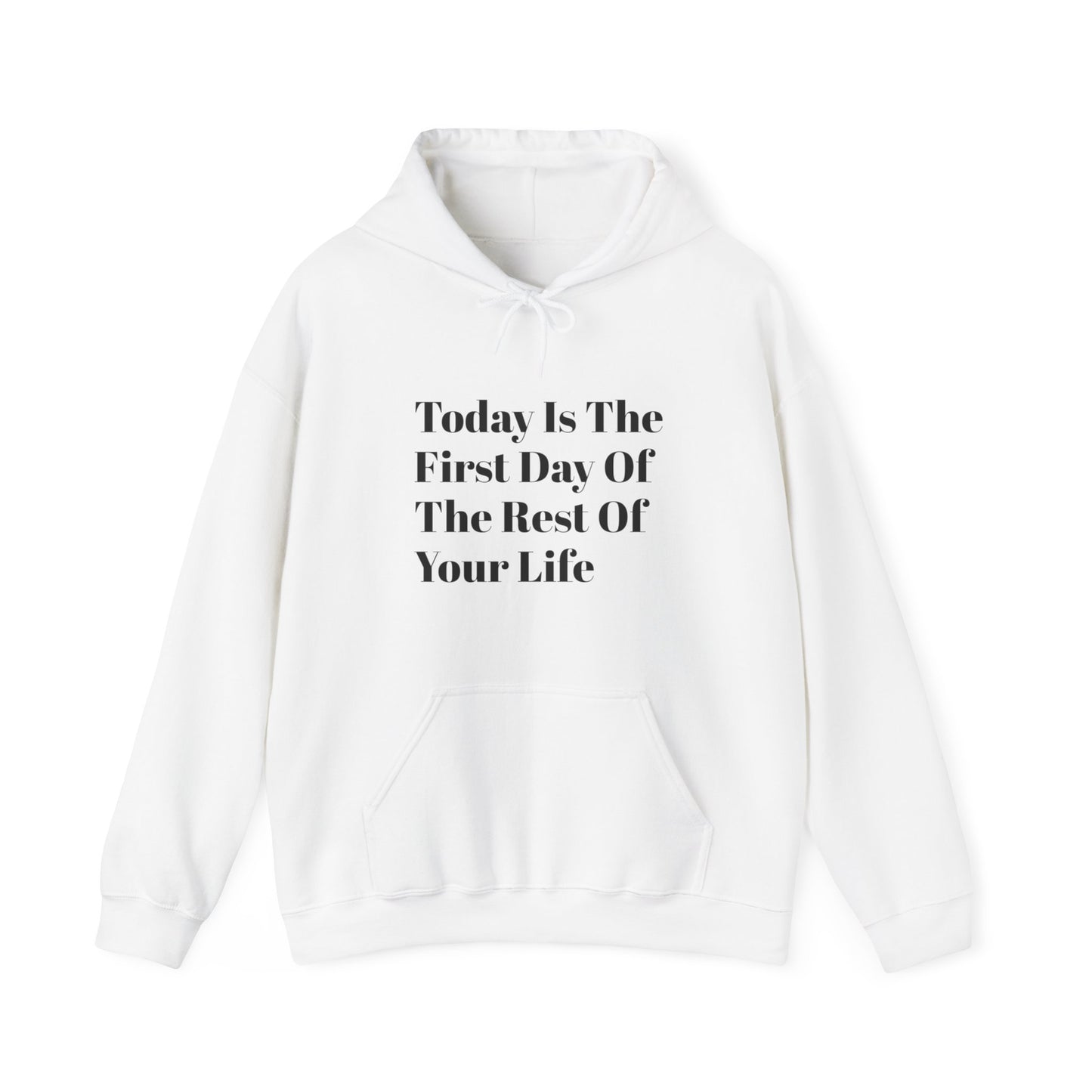 Today Is The First Day Of The Rest Of Your Life Custom Hooded Sweatshirt , Winter Apparel, Gift Idea, For Him, For Her