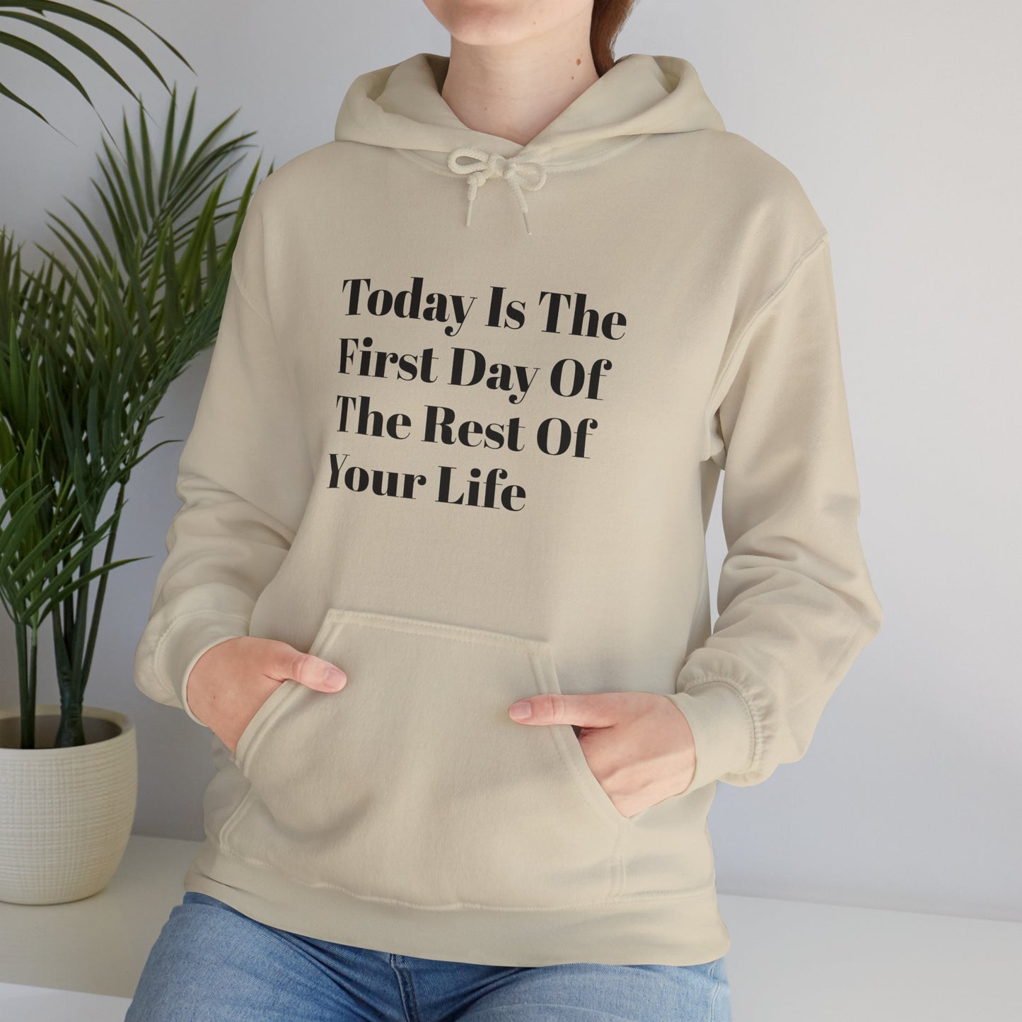 Today Is The First Day Of The Rest Of Your Life Custom Hooded Sweatshirt , Winter Apparel, Gift Idea, For Him, For Her